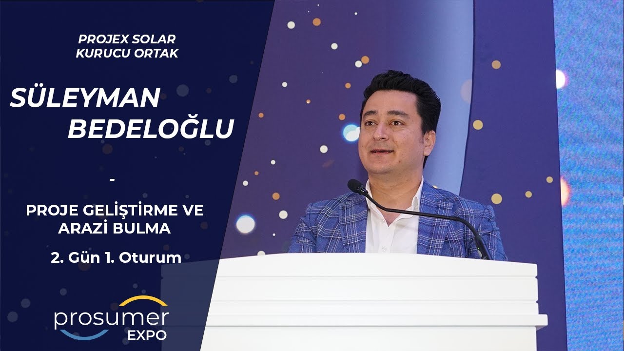 PROJEX SOLAR Kurucu Ortak Süleyman BEDELOĞLU - Proje Geliştirme ve Arazi Bulma - 2. Gün - Prosumer